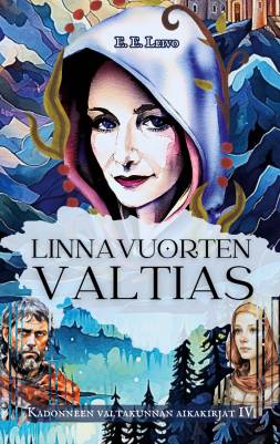 Kadonneen valtakunnan aikakirjat, osa 4, Linnavuorten valtias - E.E. Leivo