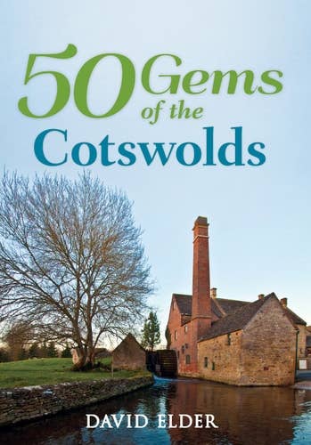 50 Gems of the Cotswolds: History & Heritage Iconic Places - David Elder