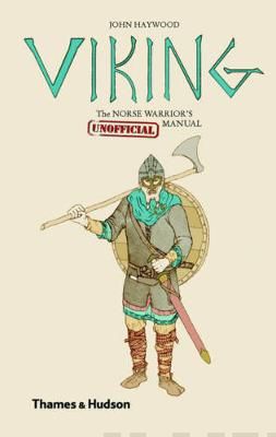 Viking The Norse Warrior's (Unofficial) Manual - John Haywood